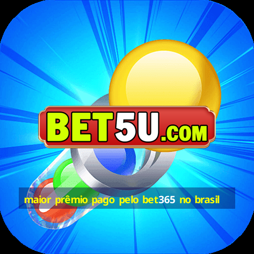 maior prêmio pago pelo bet365 no brasil